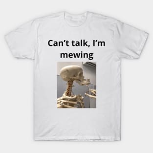 Can't talk I'm mewing meme looksmax skeleton quote funny T-Shirt